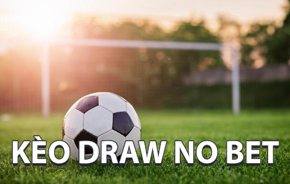 Kèo Draw No Bet là gì? Cách chơi dễ thắng nhất cho Newbie