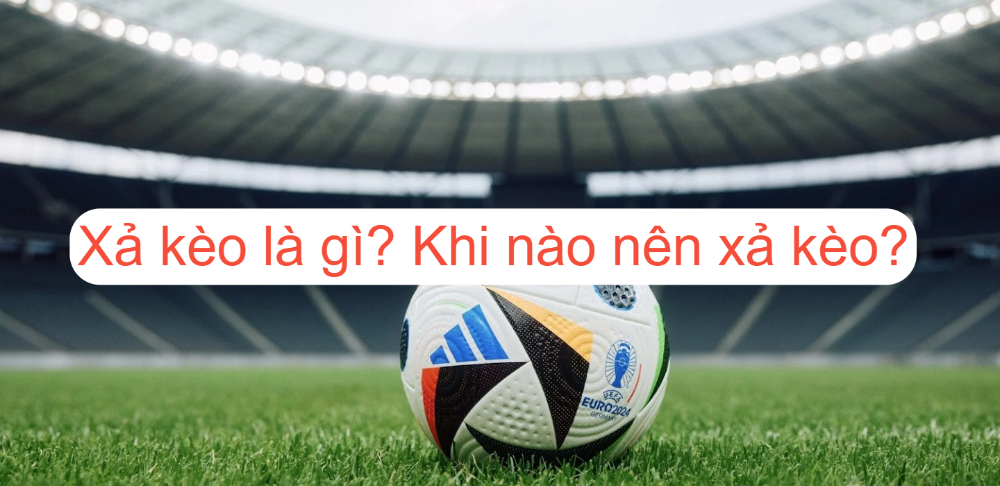 Tìm hiểu ưu điểm và nhược điểm của xả kèo bóng đá